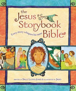 The Jesus Storybook Bible by Sally Lloyd-Jones - bedtime bible stories for children ages 4-8